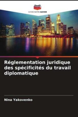 Réglementation juridique des spécificités du travail diplomatique