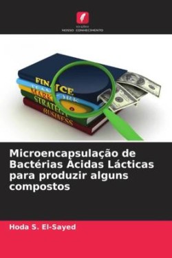Microencapsulação de Bactérias Ácidas Lácticas para produzir alguns compostos
