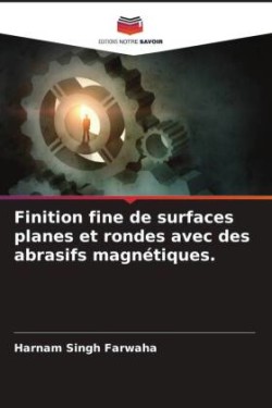 Finition fine de surfaces planes et rondes avec des abrasifs magnétiques.