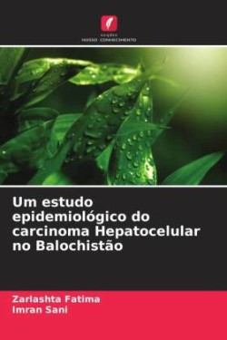 Um estudo epidemiológico do carcinoma Hepatocelular no Balochistão