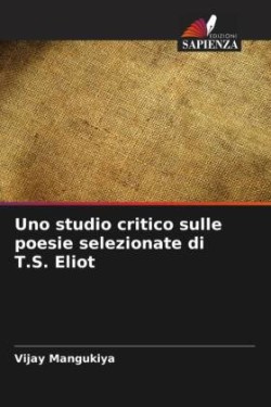 Uno studio critico sulle poesie selezionate di T.S. Eliot