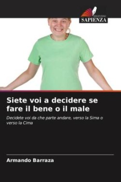 Siete voi a decidere se fare il bene o il male