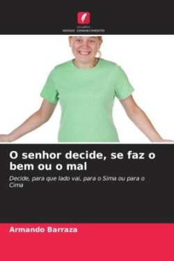 O senhor decide, se faz o bem ou o mal