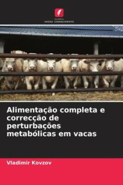 Alimentação completa e correcção de perturbações metabólicas em vacas