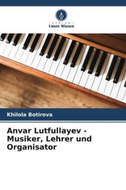 Anvar Lutfullayev - Musiker, Lehrer und Organisator