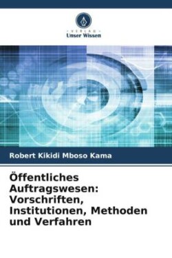 Öffentliches Auftragswesen: Vorschriften, Institutionen, Methoden und Verfahren