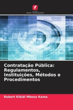 Contratação Pública: Regulamentos, Instituições, Métodos e Procedimentos