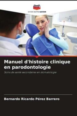 Manuel d'histoire clinique en parodontologie