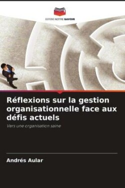 Réflexions sur la gestion organisationnelle face aux défis actuels