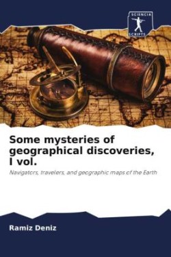 Some mysteries of geographical discoveries, I vol.