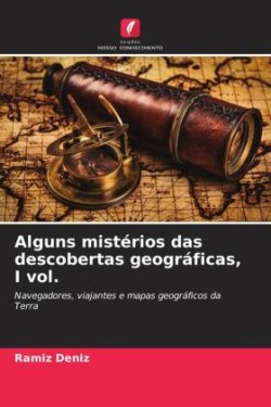 Alguns mistérios das descobertas geográficas, I vol.