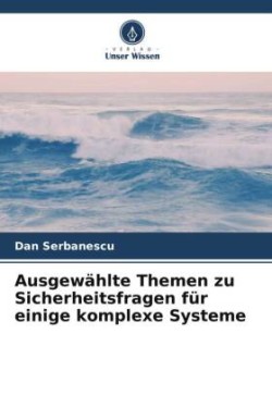 Ausgewählte Themen zu Sicherheitsfragen für einige komplexe Systeme