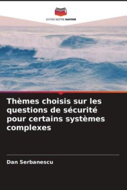 Thèmes choisis sur les questions de sécurité pour certains systèmes complexes