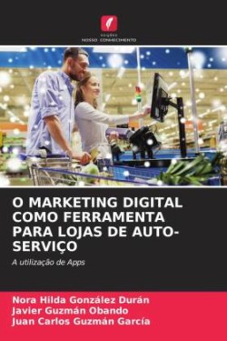 O MARKETING DIGITAL COMO FERRAMENTA PARA LOJAS DE AUTO-SERVIÇO