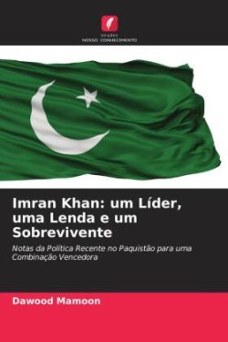 Imran Khan: um Líder, uma Lenda e um Sobrevivente