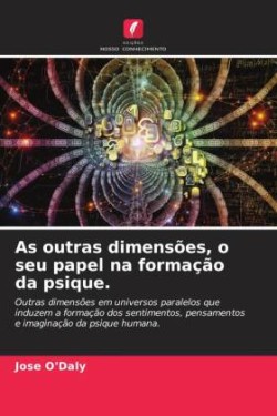 As outras dimensões, o seu papel na formação da psique.