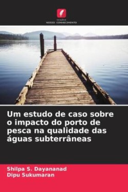 Um estudo de caso sobre o impacto do porto de pesca na qualidade das águas subterrâneas