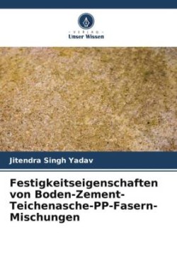 Festigkeitseigenschaften von Boden-Zement-Teichenasche-PP-Fasern-Mischungen