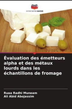 Évaluation des émetteurs alpha et des métaux lourds dans les échantillons de fromage