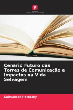 Cenário Futuro das Torres de Comunicação e Impactos na Vida Selvagem