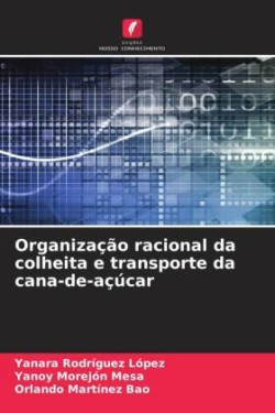 Organização racional da colheita e transporte da cana-de-açúcar