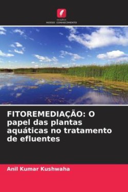 FITOREMEDIAÇÃO: O papel das plantas aquáticas no tratamento de efluentes