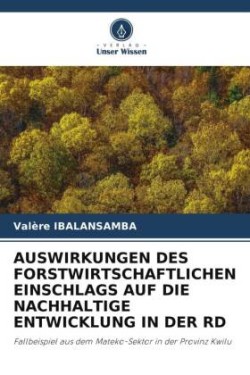 AUSWIRKUNGEN DES FORSTWIRTSCHAFTLICHEN EINSCHLAGS AUF DIE NACHHALTIGE ENTWICKLUNG IN DER RD