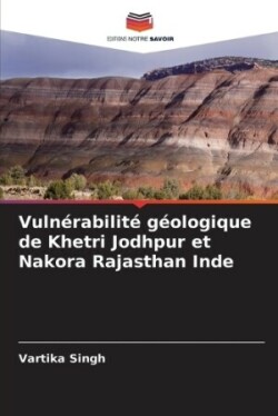 Vulnérabilité géologique de Khetri Jodhpur et Nakora Rajasthan Inde