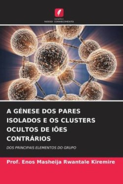 A GÉNESE DOS PARES ISOLADOS E OS CLUSTERS OCULTOS DE IÕES CONTRÁRIOS