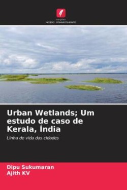 Urban Wetlands; Um estudo de caso de Kerala, Índia