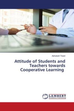 Attitude of Students and Teachers towards Cooperative Learning