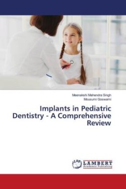 Implants in Pediatric Dentistry - A Comprehensive Review