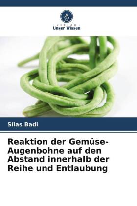 Reaktion der Gemüse-Augenbohne auf den Abstand innerhalb der Reihe und Entlaubung