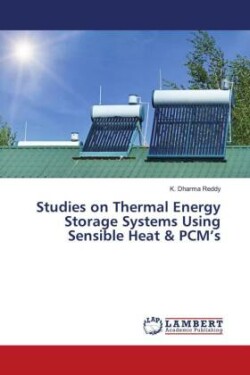 Studies on Thermal Energy Storage Systems Using Sensible Heat & PCM's