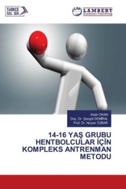 14-16 YAS GRUBU HENTBOLCULAR IÇIN KOMPLEKS ANTRENMAN METODU