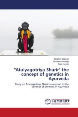 "Atulyagotriya Sharir" the concept of genetics in Ayurveda