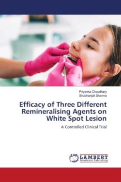 Efficacy of Three Different Remineralising Agents on White Spot Lesion