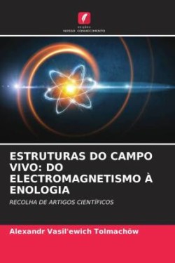 ESTRUTURAS DO CAMPO VIVO: DO ELECTROMAGNETISMO À ENOLOGIA