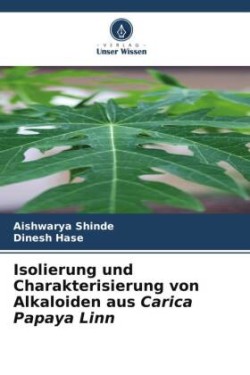 Isolierung und Charakterisierung von Alkaloiden aus Carica Papaya Linn