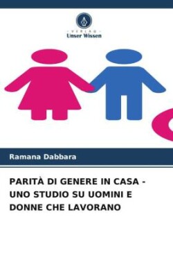 PARITÀ DI GENERE IN CASA - UNO STUDIO SU UOMINI E DONNE CHE LAVORANO