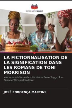 LA FICTIONNALISATION DE LA SIGNIFICATION DANS LES ROMANS DE TONI MORRISON