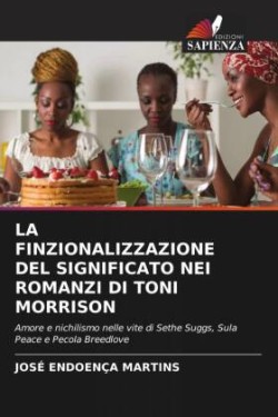 LA FINZIONALIZZAZIONE DEL SIGNIFICATO NEI ROMANZI DI TONI MORRISON