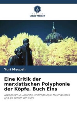 Eine Kritik der marxistischen Polyphonie der Köpfe. Buch Eins