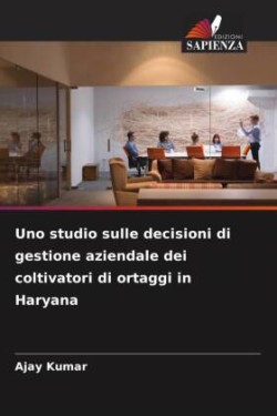 Uno studio sulle decisioni di gestione aziendale dei coltivatori di ortaggi in Haryana