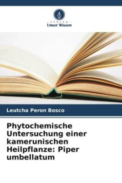 Phytochemische Untersuchung einer kamerunischen Heilpflanze: Piper umbellatum