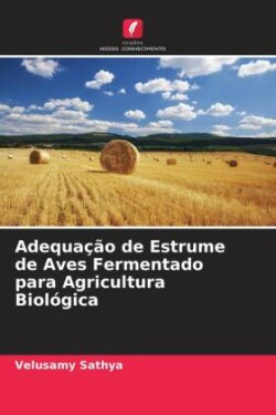 Adequação de Estrume de Aves Fermentado para Agricultura Biológica