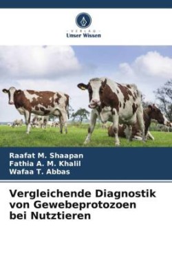 Vergleichende Diagnostik von Gewebeprotozoen bei Nutztieren