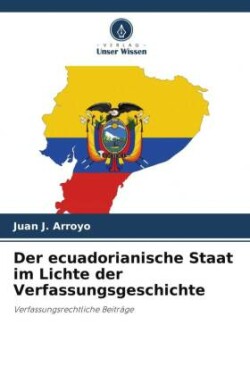 ecuadorianische Staat im Lichte der Verfassungsgeschichte