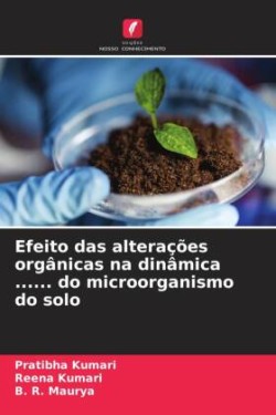 Efeito das alterações orgânicas na dinâmica ...... do microorganismo do solo