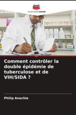 Comment contrôler la double épidémie de tuberculose et de VIH/SIDA ?